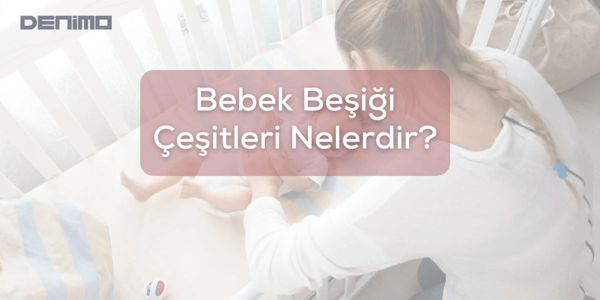 Bebek Beşiği Çeşitleri Nelerdir?