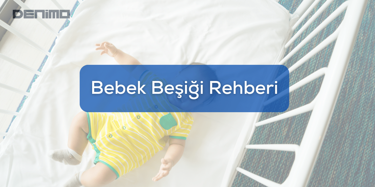 Bebek Beşik Modelleri Seçimi Rehberi - Hangi Beşik Sizin İçin?