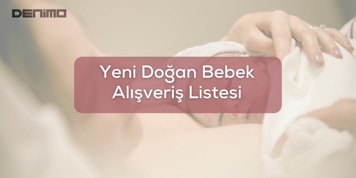 Yeni Doğan Bebeğiniz İçin Alışveriş Listesi