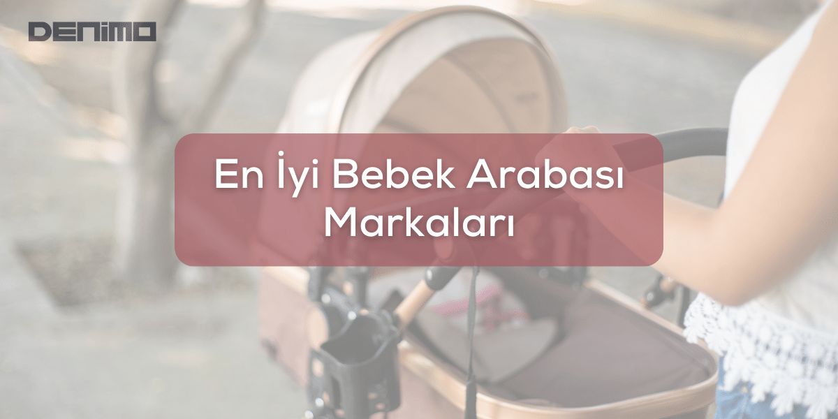 En İyi Bebek Arabası Markaları