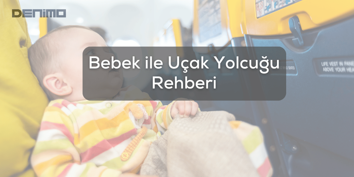 Uçakta Bebek İle Seyahat Ederken Bilinmesi Gerekenler