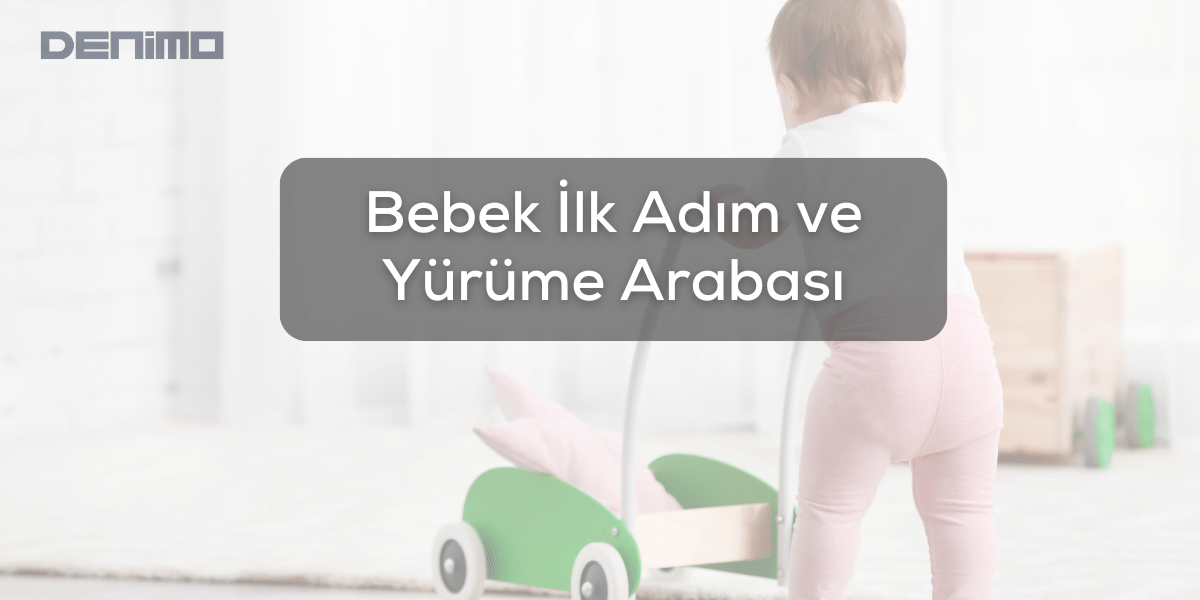 Bebek İlk Adım ve Yürüme Arabası