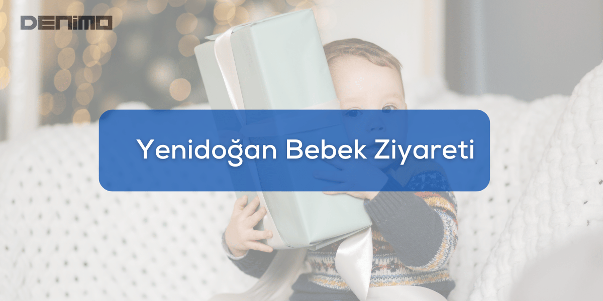 Yenidoğan Bebek Ziyareti Nasıl Olmalıdır? Ne Zaman Yapılır?