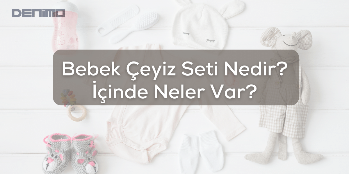 Bebek Çeyiz Seti Nedir? İçinde Neler Var?