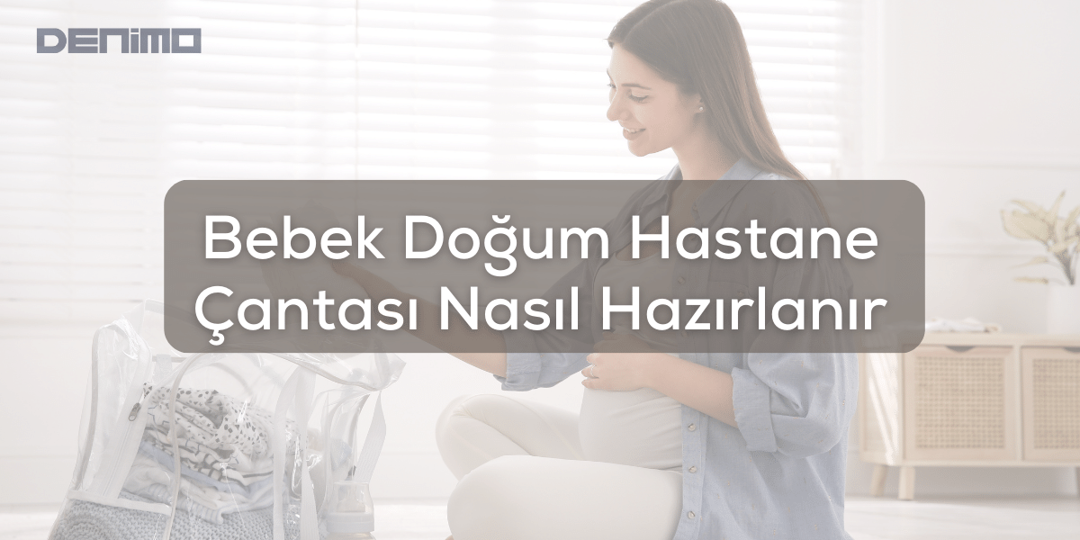 Pratik ve Etkili Bir Doğum Hastane Çantası Nasıl Hazırlanır? Hastane Çantası Nasıl Hazırlanır?