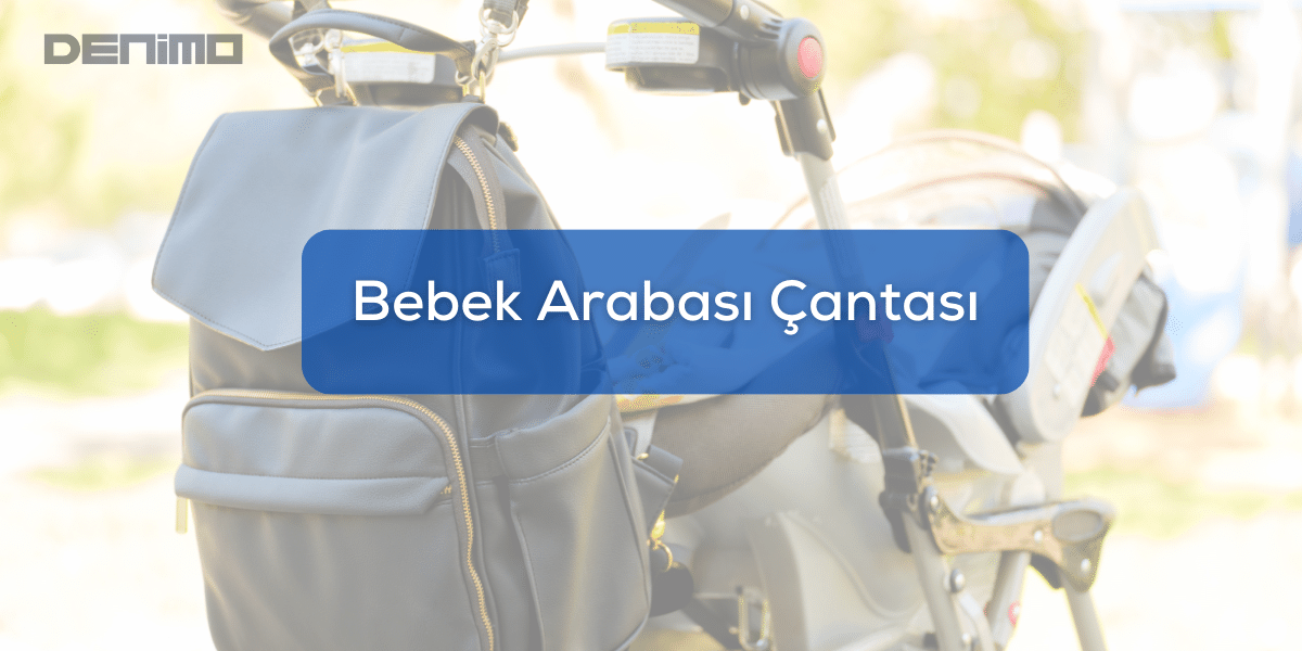 Bebek Arabası Çantası Seçimi - Nelere Dikkat Etmelisiniz?