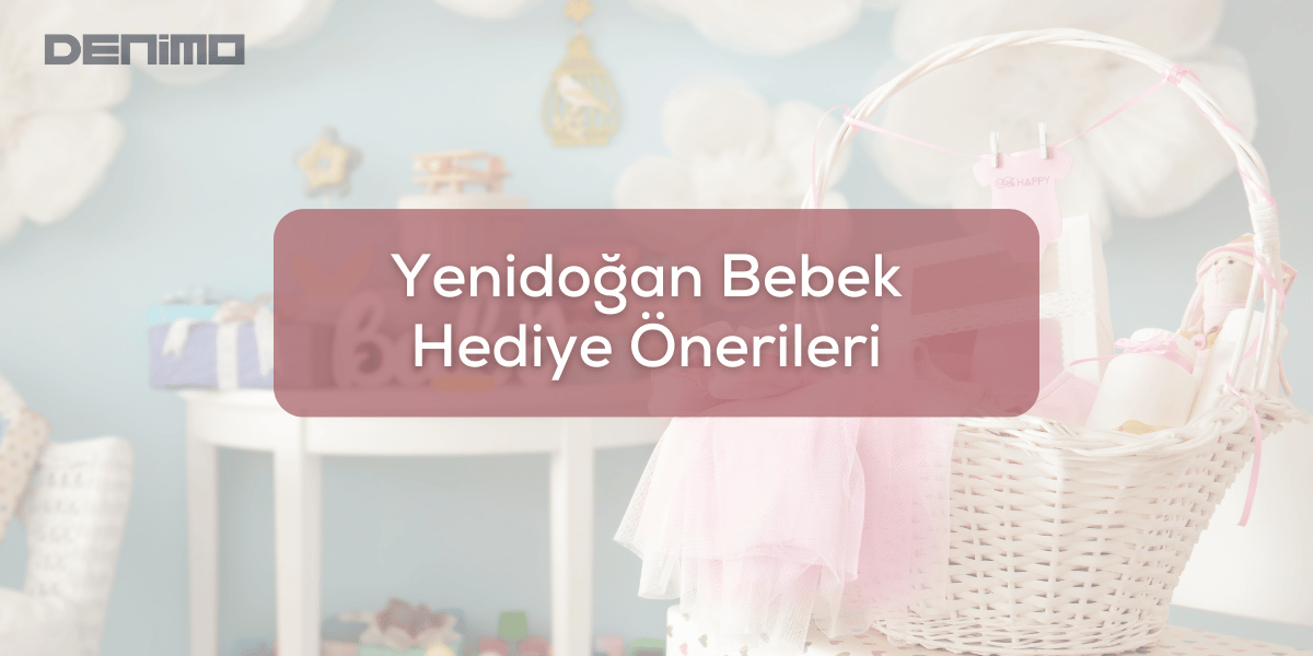 Yenidoğan Bebek İçin Hediye Önerileri Listesi - 2024